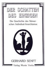Der Schatten des Einzigen. Die Geschichte des Stirnerschen Individual-Anarchismus