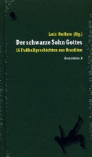 Der schwarze Sohn Gottes. 16 Fußballgeschichten aus Brasilien