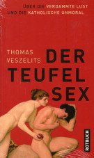Der Teufel Sex. Über die verdammte Lust und die katholische Unmoral