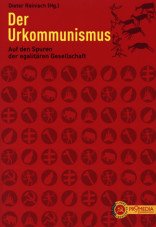 Der Urkommunismus. Auf den Spuren der egalitären Gesellschaft