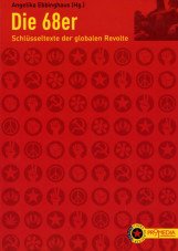 Die 68er. Schlüsseltexte der globalen Revolte