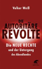 Die autoritäre Revolte. Die Neue Rechte und der Untergang des Abendlandes