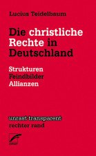 Die christliche Rechte in Deutschland. Strukturen, Feindbilder, Allianzen