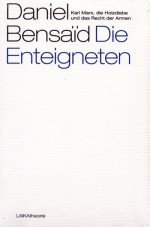 Die Enteigneten. Karl Marx, die Holzdiebe und das Recht der Armen