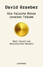 Die falsche Münze unserer Träume. Wert, Tausch und menschliches Handeln