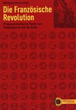 Die Französische Revolution. Programmatische Texte von Robespierre bis de Sade