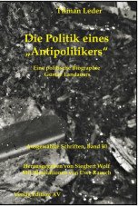 Die Politik eines "Antipolitikers". Eine politische Biographie Gustav Landauers (Landauer Werke Band 10)