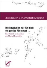 Die Revolution war für mich ein großes Abenteuer. Paul Mattick im Gespräch mit Michael Buckmiller