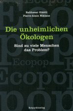 Die unheimlichen Ökologen. Sind zuviele Menschen das Problem?