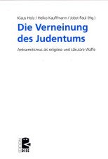 Die Verneinung des Judentums. Antisemitismus als religiöse und säkulare Waffe