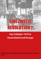 Eine zweite Revolution? Das Frühjahr 1919 in Deutschland und Europa