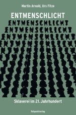 Entmenschlicht. Sklaverei im 21. Jahrhundert