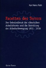Facetten des Terrors. Der Geheimdienst der 'Deutschen Arbeitsfront' und die Zerstörung der Arbeiterbewegung 1933-1938
