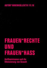 Frauen*rechte und Frauen*hass. Antifeminismus und die Ethnisierung von Gewalt