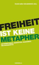 Freiheit ist keine Metapher. Antisemitismus, Migration, Rassismus, Religionskritik