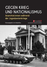 Gegen Krieg und Nationalismus. Anarchist:innen während der Jugoslawienkriege