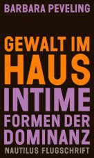 Gewalt im Haus. Intime Formen der Dominanz