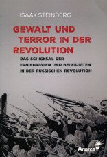 Gewalt und Terror in der Revolution. Das Schicksal der Erniedrigten und Beleidigten in der russischen Revolution