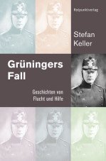Grüningers Fall. Geschichten von Flucht und Hilfe