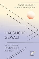 Häusliche Gewalt. Informieren. Positionieren. Handeln