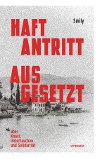 Haftantritt ausgesetzt. Über Knast, untertauchen und Solidarität