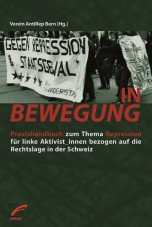 In Bewegung. Praxishandbuch zum Thema Repression für linke Aktivist_innen bezogen auf die Rechtslage in der Schweiz