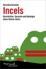 Incels. Geschichte, Gespräche und Ideologie eines Online-Kults