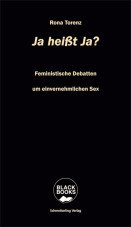Ja heißt Ja? Feministische Debatten um einvernehmlichen Sex