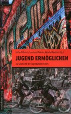 Jugend ermöglichen. Zur Geschichte der Jugendarbeit in Wien