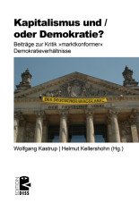 Kapitalismus und / oder Demokratie? Beiträge zur Kritik "marktkonformer" Demokratieverhältnisse