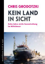 Kein Land in Sicht. Zehn Jahre zivile Seenotrettung im Mittelmeer