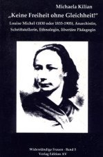Keine Freiheit ohne Gleichheit! Louise Michel (1830 - 1905), Anarchistin, Schriftstellerin, Ethnologin, libertäre Pädagogin