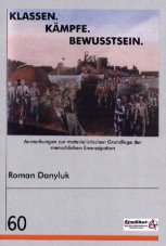 Klassen. Kämpfe. Bewußtsein. Anmerkungen zur materialistischen Grundlage der menschlichen Emanzipation