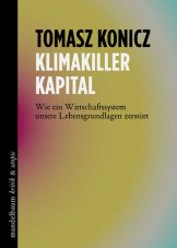 Klimakiller Kapital. Wie ein Wirtschaftssystem unsere Lebensgrundlagen zerstört