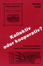 Kollektiv oder Kooperativ? Genossenschaften und Kollektive in Katalonien 1840-1939