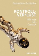 Kontrollver*Lust. Männer - Sex - Gewalt