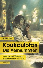 Koukoulofori. Die Vermummten - Anarchie und Widerstand in Griechenland 1967 - 1996