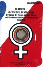 La Liberté - die Freiheit ist eine Frau. Der Kampf der Frauen um ihre Bürger- und Menschenrechte in der Französischen Revolution