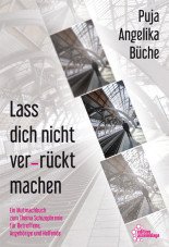 Lass dich nicht ver_rückt machen. Ein Mutmachbuch zum Thema Schizophrenie für Betroffene, Angehörige und Helfende