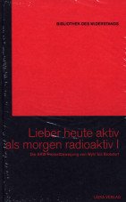 Lieber heute aktiv als morgen radioaktiv I. Die AKW-Protestbewegung von Wyhl bis Brokdorf (Buch+DVD - Bibliothek des Widerstands Band 18)