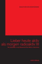 Lieber heute aktiv als morgen radioaktiv III. Die Krebsfälle in der Elbmarsch / Der GAU in Fukushima (Buch+DVD - Bibliothek des Widerstands Band 23)