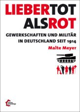 Lieber tot als rot. Gewerkschaften und Militär in Deutschland seit 1914