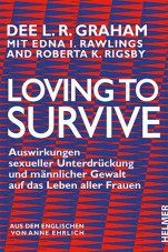 Loving to survive. Auswirkungen sexueller Unterdrückung und männlicher Gewalt auf das Leben aller Frauen