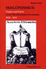 Magonismus. Utopie und Praxis in der Mexikanischen Revolution 1910-1913
