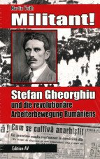 Militant! Stefan Gheorghiu und die revolutionäre Arbeiterbewegung Rumäniens