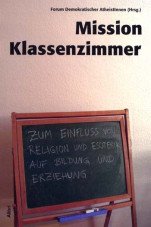 Mission Klassenzimmer. Zum Einfluss von Religion und Esoterik auf Bildung und Erziehung