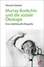 Murray Bookchin und die soziale Ökologie. Eine intellektuelle Biografie