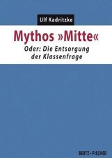 Mythos "Mitte". Oder: Die Entsorgung der Klassenfrage