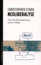 Neoliberalyse. Über die Ökonomisierung unseres Alltags