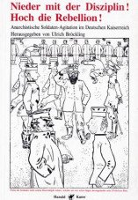 Nieder mit der Disziplin! Hoch die Rebellion!: Anarchistische Soldaten-Agitation im Deutschen Kaiserreich
